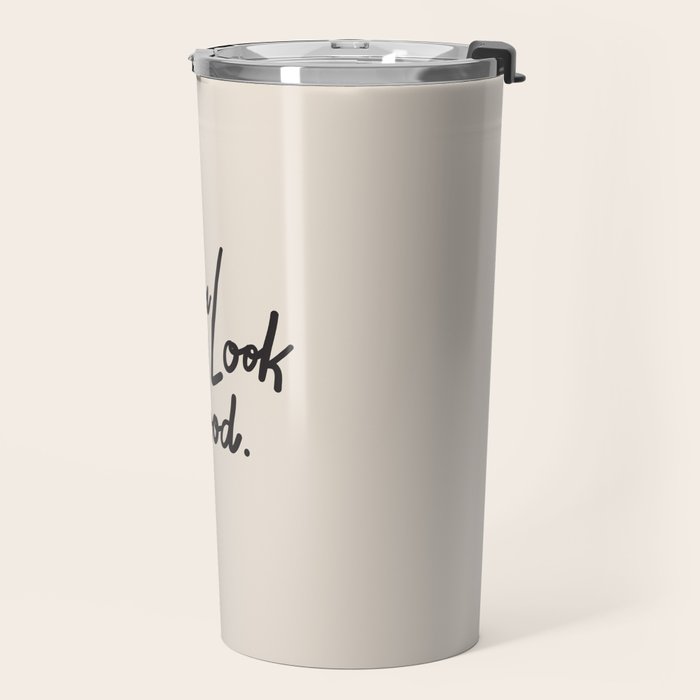 you look good âÂ neutral Travel Mug Gallery Image 2