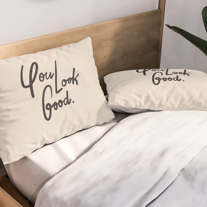 you look good âÂ neutral Pillow Sham Gallery Image 2