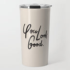 you look good âÂ neutral Travel Mug Gallery Image 1