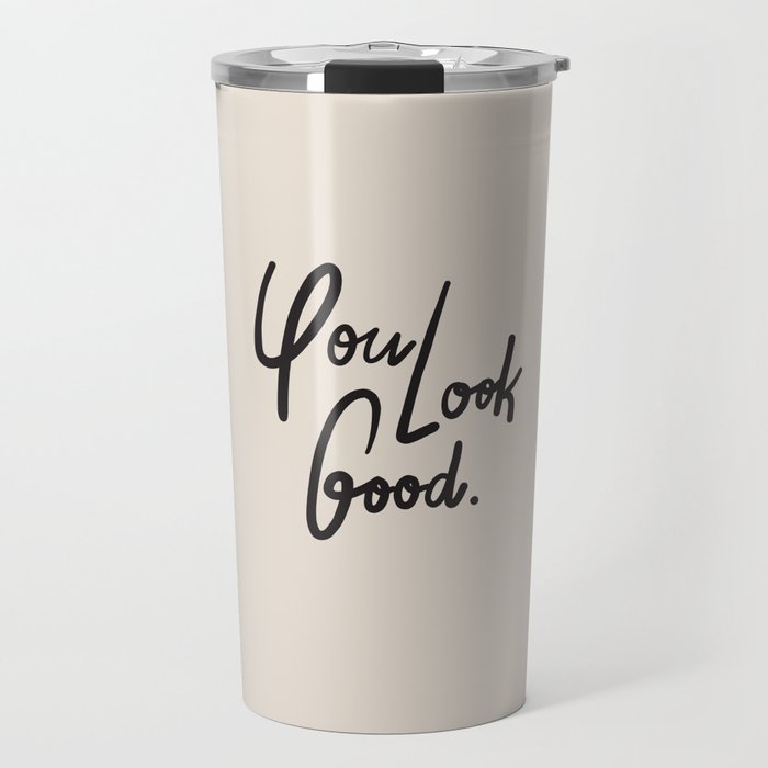 you look good âÂ neutral Travel Mug Gallery Image 1