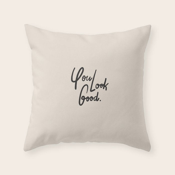 you look good âÂ neutral Throw Pillow Gallery Image 1