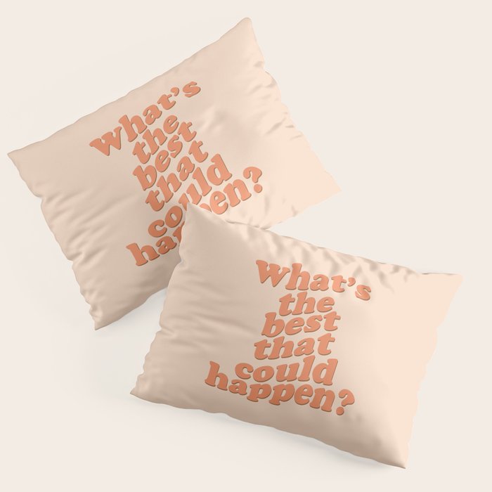 What's The Best That Could Happen Pillow Sham Gallery Image 3