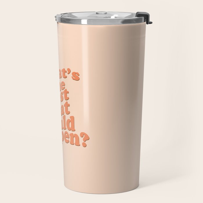What's The Best That Could Happen Travel Mug Gallery Image 2