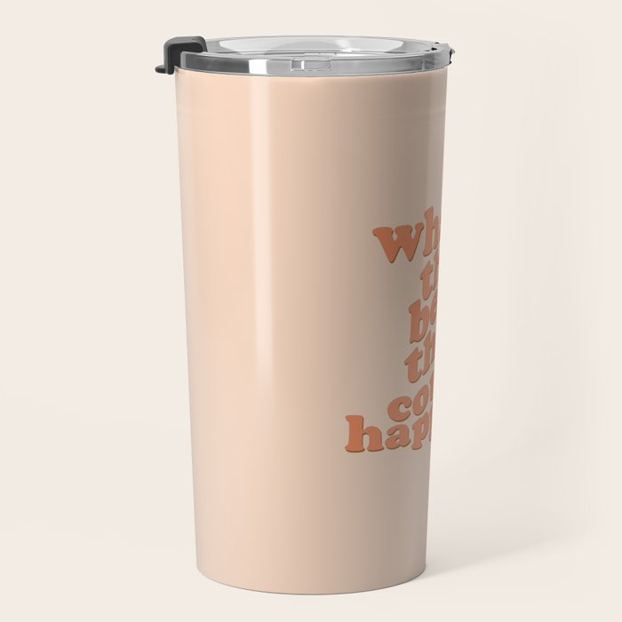 What's The Best That Could Happen Travel Mug Gallery Image 3
