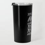 You Did Not Wake Up Today To Be Mediocre black and white monochrome typography poster design Travel Mug Gallery Image 3