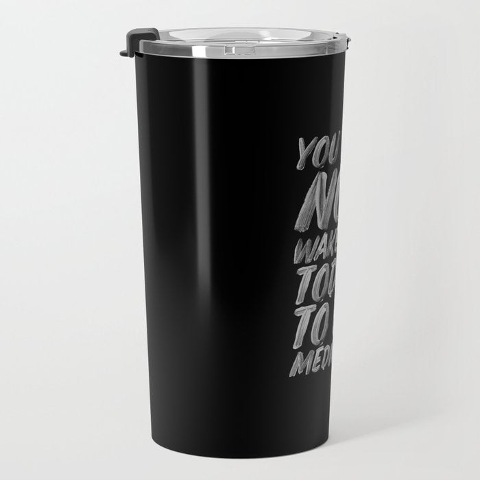 You Did Not Wake Up Today To Be Mediocre black and white monochrome typography poster design Travel Mug Gallery Image 3