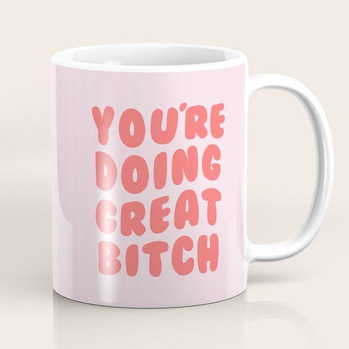 You're Doing Great Bitch Quote Coffee Mug Gallery Image 1