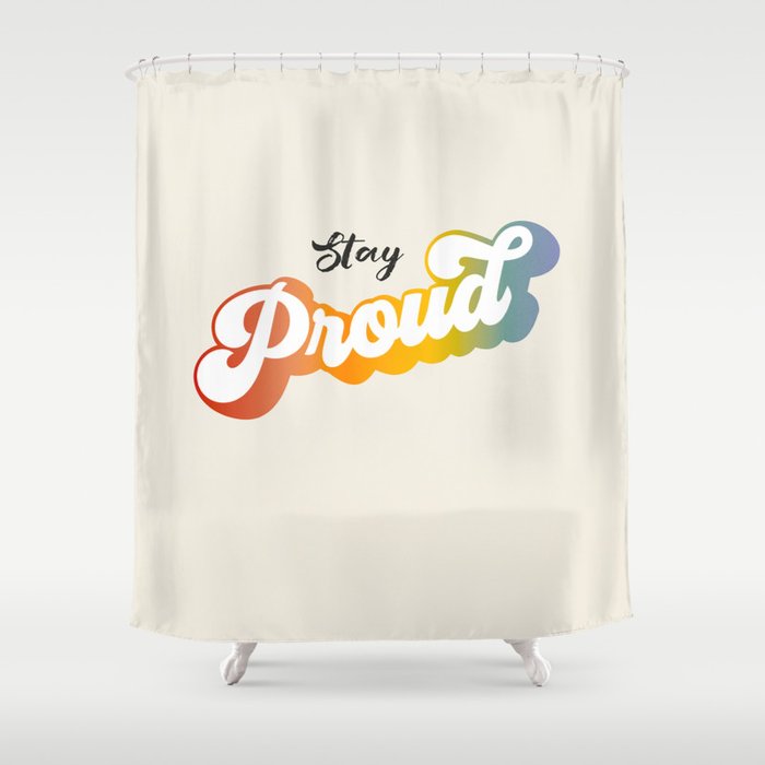Stay Proud!  Shower Curtain Gallery Image 1