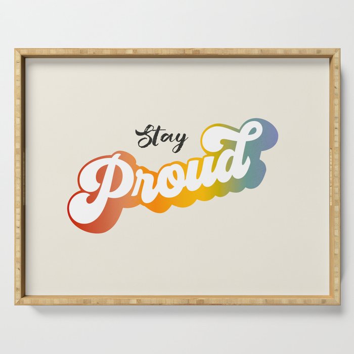 Stay Proud!  Serving Tray Gallery Image 1
