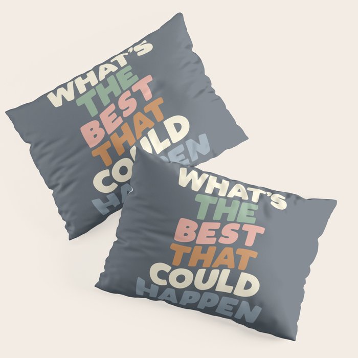 What's The Best That Could Happen Pillow Sham Gallery Image 3