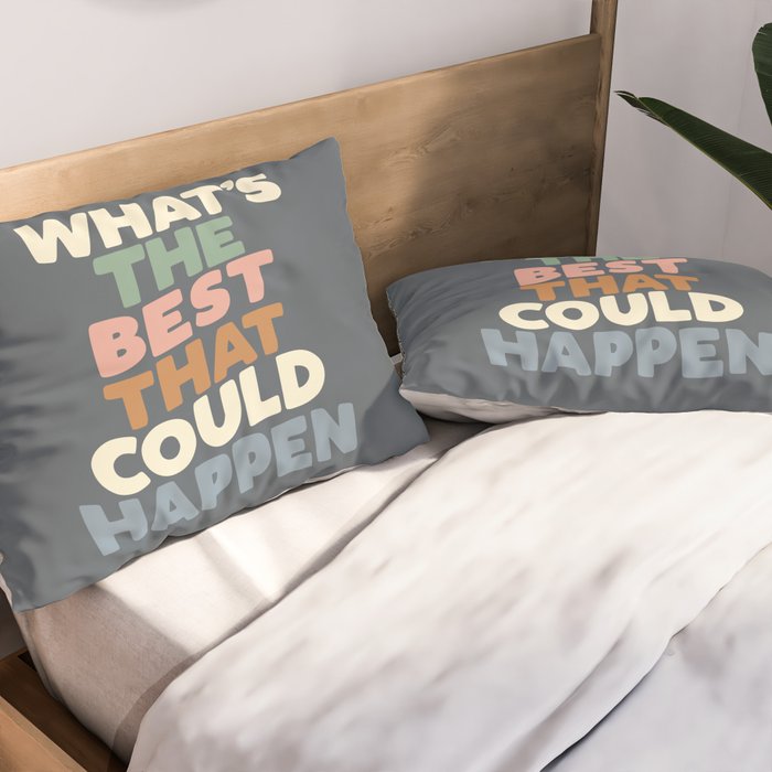 What's The Best That Could Happen Pillow Sham Gallery Image 2