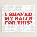 I Shaved My Balls For This, Funny Humor Offensive Quote Jigsaw Puzzle Gallery Image 1