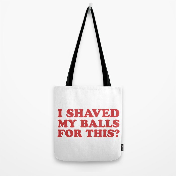 I Shaved My Balls For This, Funny Humor Offensive Quote Tote Bag Gallery Image 2