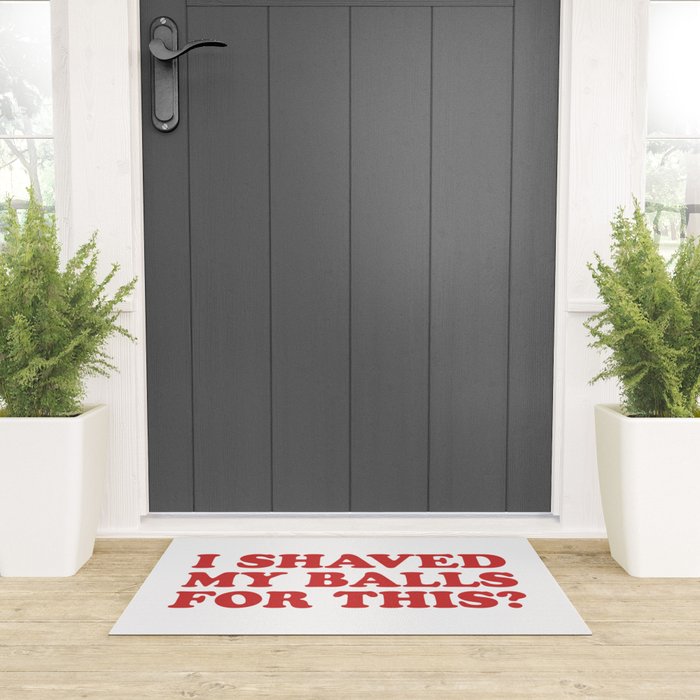 I Shaved My Balls For This, Funny Humor Offensive Quote Welcome Mat Gallery Image 3