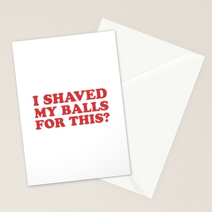 I Shaved My Balls For This, Funny Humor Offensive Quote Stationery Card Gallery Image 2