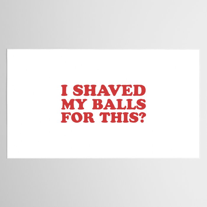 I Shaved My Balls For This, Funny Humor Offensive Quote Tablecloth Gallery Image 2