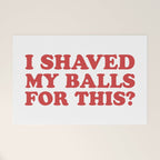 I Shaved My Balls For This, Funny Humor Offensive Quote Welcome Mat Gallery Image 1