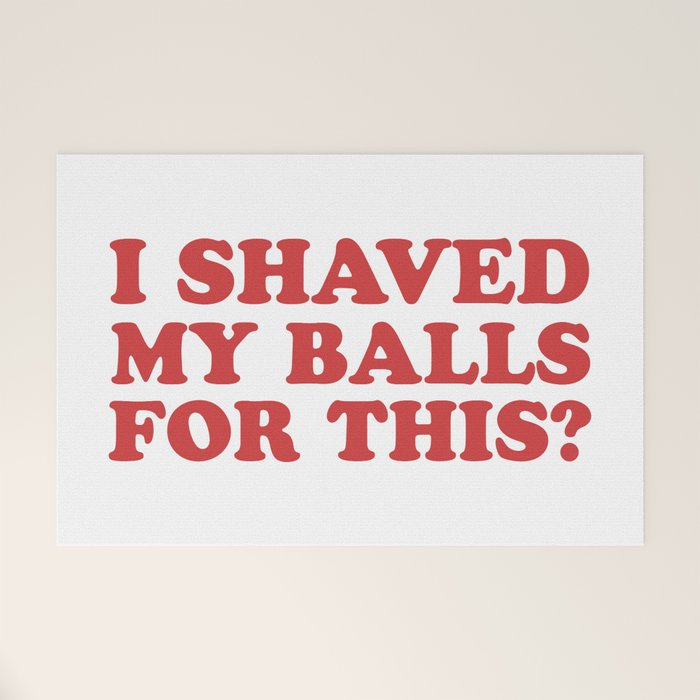 I Shaved My Balls For This, Funny Humor Offensive Quote Welcome Mat Gallery Image 1