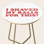I Shaved My Balls For This, Funny Humor Offensive Quote Side Table Gallery Image 2