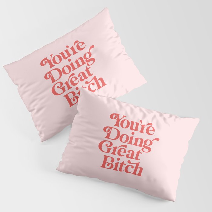 You're Doing Great Bitch Pillow Sham Gallery Image 3