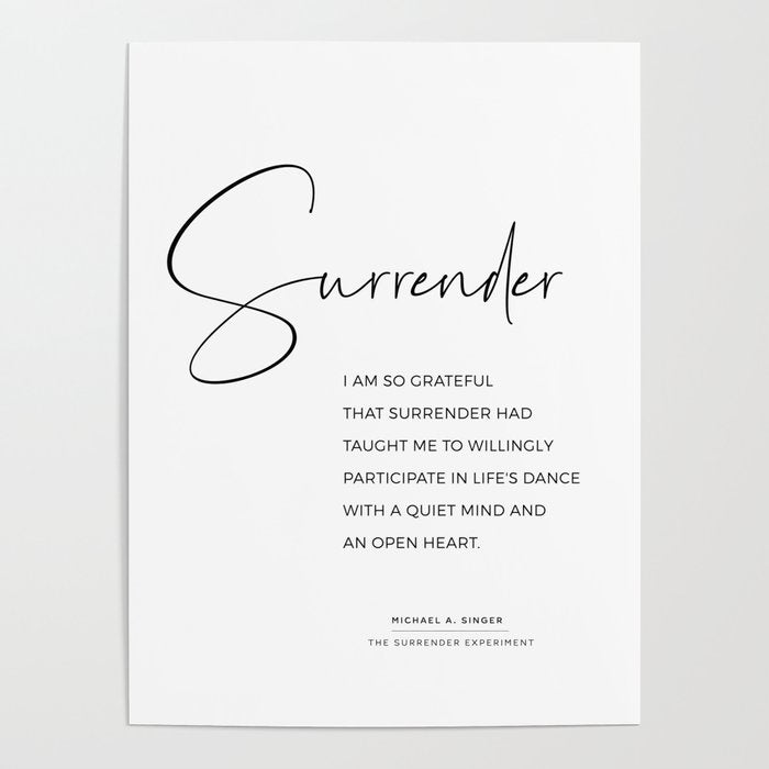 Surrender.  Quote from The Surrender Experiment by Michael A. Singer Poster Gallery Image 4