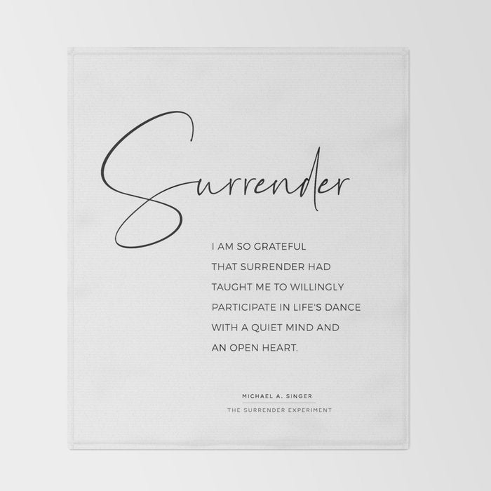 Surrender.  Quote from The Surrender Experiment by Michael A. Singer Throw Blanket Gallery Image 2