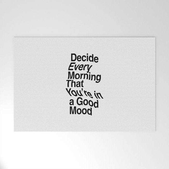 Decide Every Morning That You're in a Good Mood by The Motivated Type in Black and White Welcome Mat Gallery Image 1