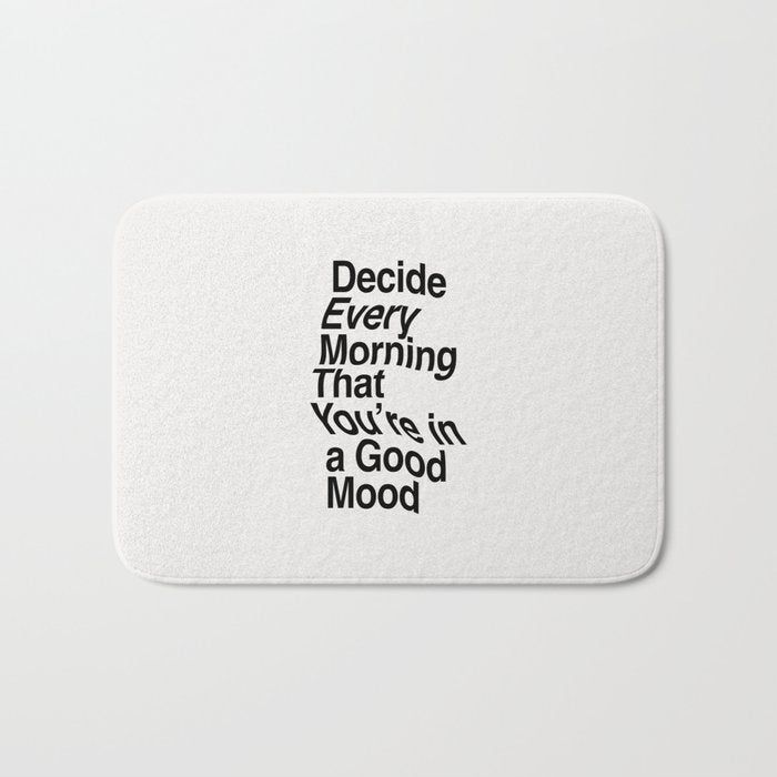 Decide Every Morning That You're in a Good Mood by The Motivated Type in Black and White Bath Mat Gallery Image 1