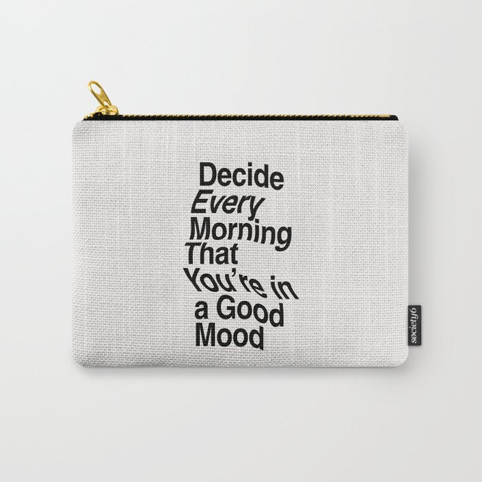 Decide Every Morning That You're in a Good Mood by The Motivated Type in Black and White Carry All Pouch Gallery Image 1
