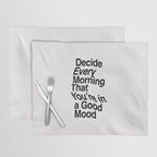 Decide Every Morning That You're in a Good Mood by The Motivated Type in Black and White Placemat Gallery Image 1