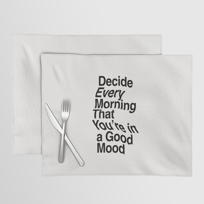 Decide Every Morning That You're in a Good Mood by The Motivated Type in Black and White Placemat Gallery Image 1