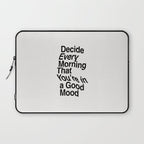 Decide Every Morning That You're in a Good Mood by The Motivated Type in Black and White Laptop Sleeve Gallery Image 1