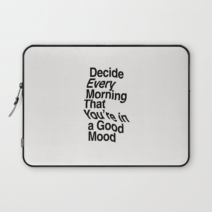 Decide Every Morning That You're in a Good Mood by The Motivated Type in Black and White Laptop Sleeve Gallery Image 1