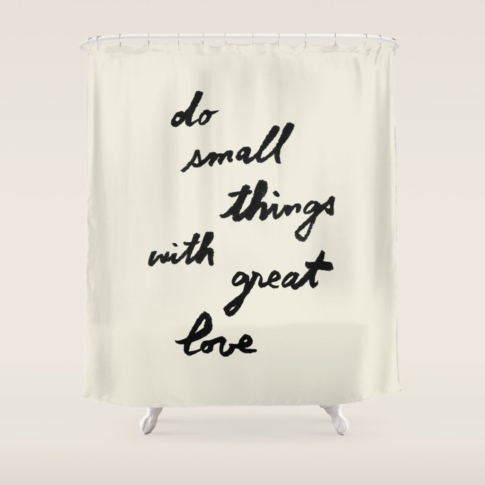 Do Small Things With Great Love - Brush Script Typography Quote Shower Curtain Gallery Image 1