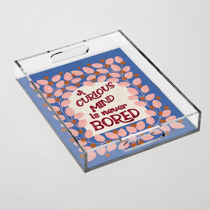 A Curious Mind Inspirational Floral Design Acrylic Tray Gallery Image 1
