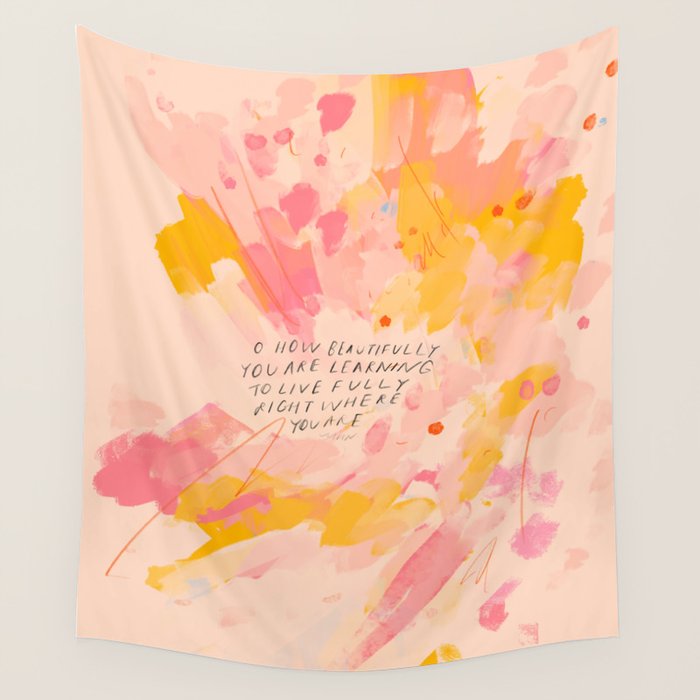 "O How Beautifully You Are Learning To Live Fully Right Where You Are." Wall Tapestry Gallery Image 4