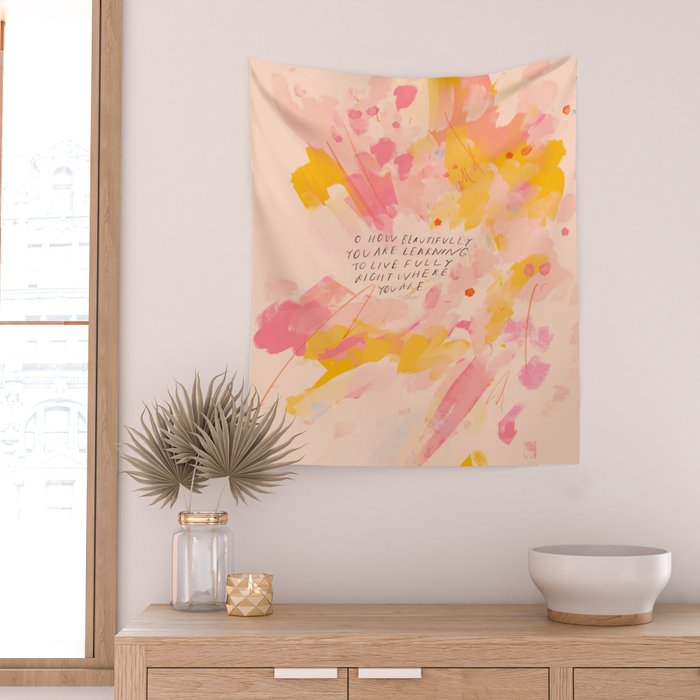 "O How Beautifully You Are Learning To Live Fully Right Where You Are." Wall Tapestry Gallery Image 2