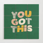 You Got This Wood Wall Art Gallery Image 1