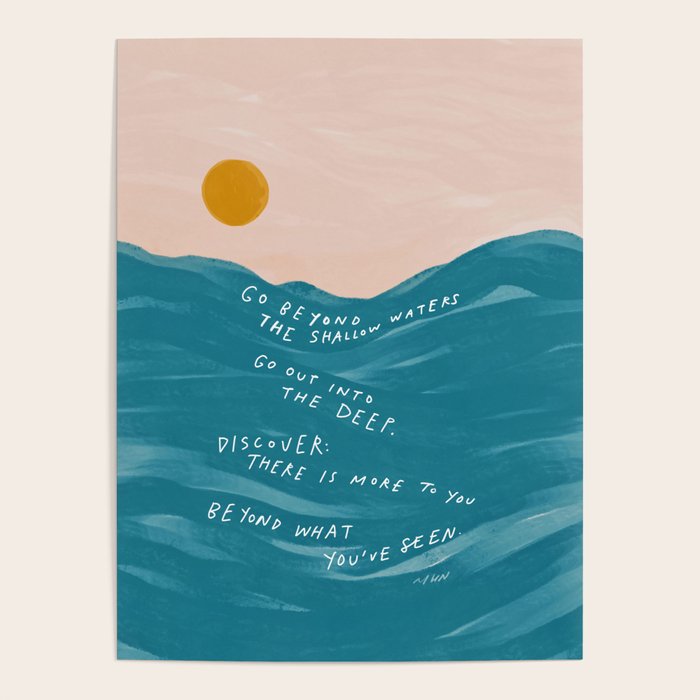 "Go Beyond The Shallow Waters.." Poster Gallery Image 4