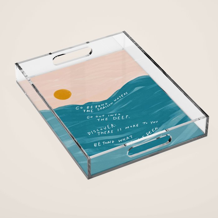 "Go Beyond The Shallow Waters.." Acrylic Tray Gallery Image 1