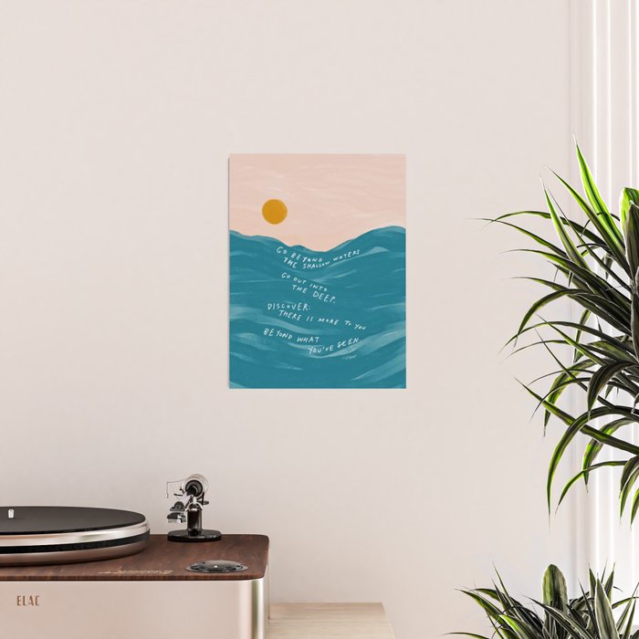 "Go Beyond The Shallow Waters.." Poster Gallery Image 2
