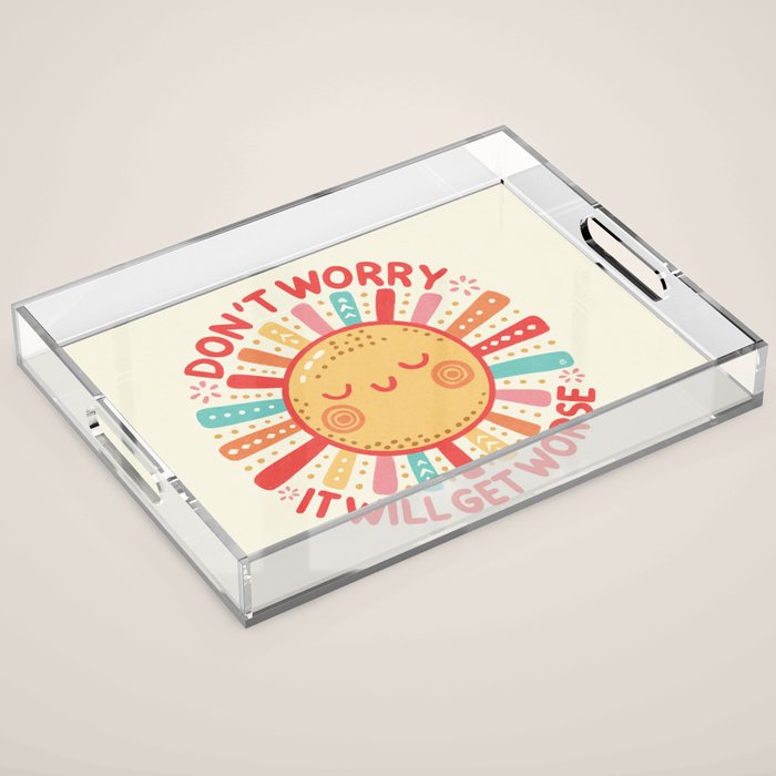 Don't Worry, It Will Get Worse Acrylic Tray Gallery Image 1