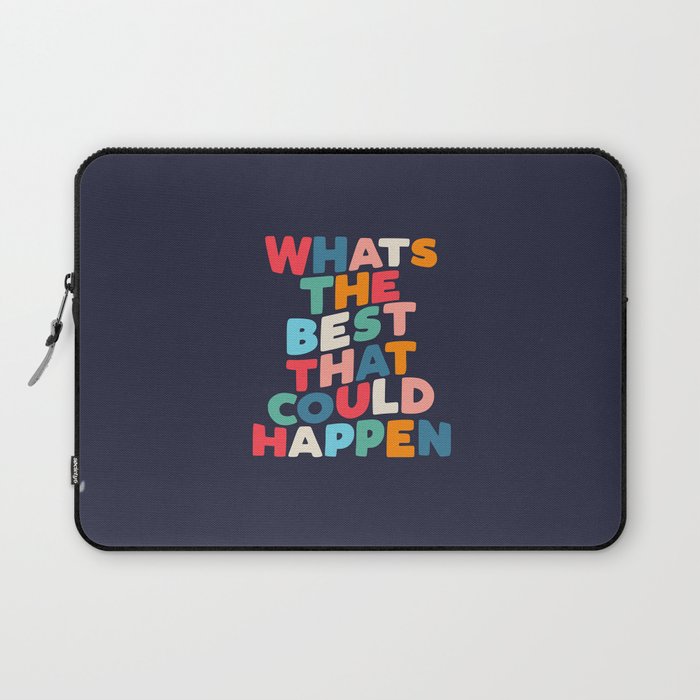 Whats The Best That Could Happen motivational typography print Laptop Sleeve Gallery Image 1