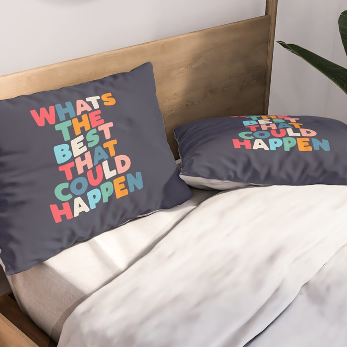 Whats The Best That Could Happen motivational typography print Pillow Sham Gallery Image 2