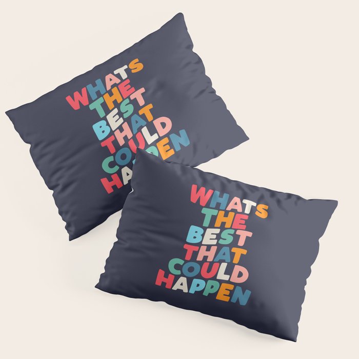 Whats The Best That Could Happen motivational typography print Pillow Sham Gallery Image 3