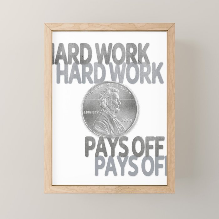 Hard Work Pays Off Mini Art Print Gallery Image 1