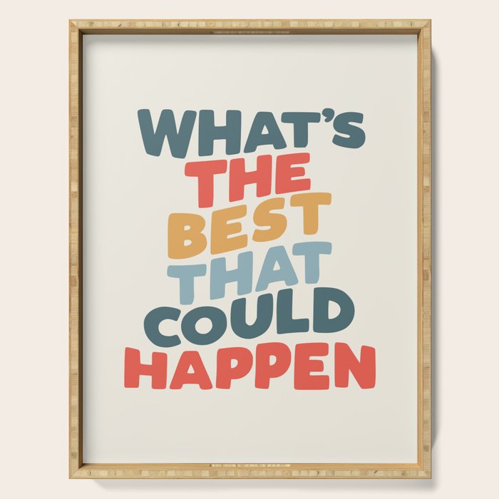 Whats The Best That Could Happen Serving Tray Gallery Image 1