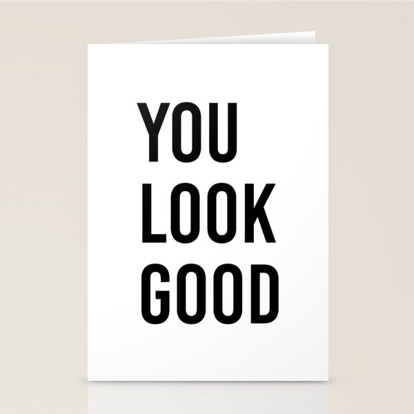 You look good  Stationery Card Gallery Image 1