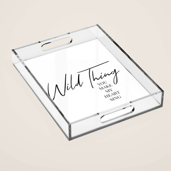 Wild thing, you make my heart sing Acrylic Tray Gallery Image 1
