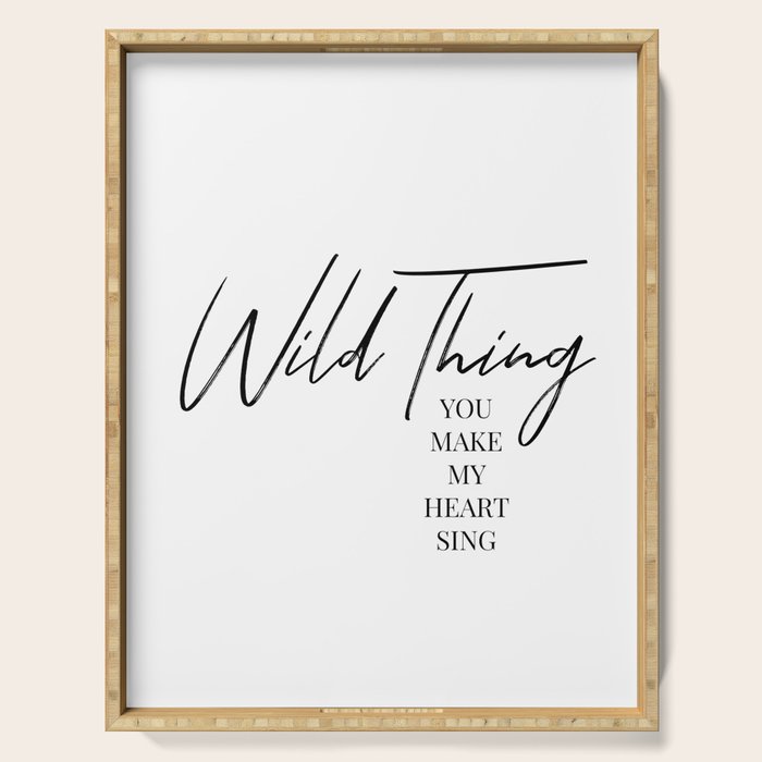 Wild thing, you make my heart sing Serving Tray Gallery Image 1